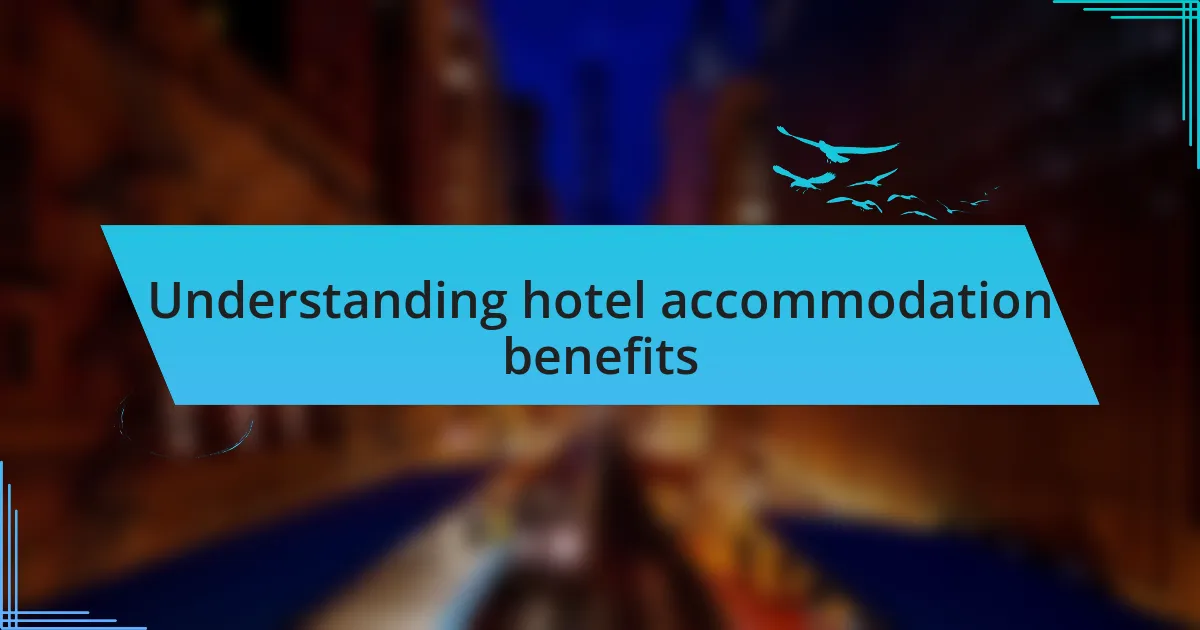 Understanding hotel accommodation benefits