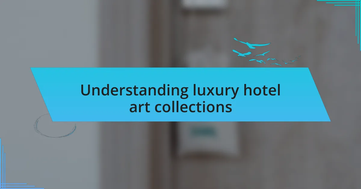 Understanding luxury hotel art collections